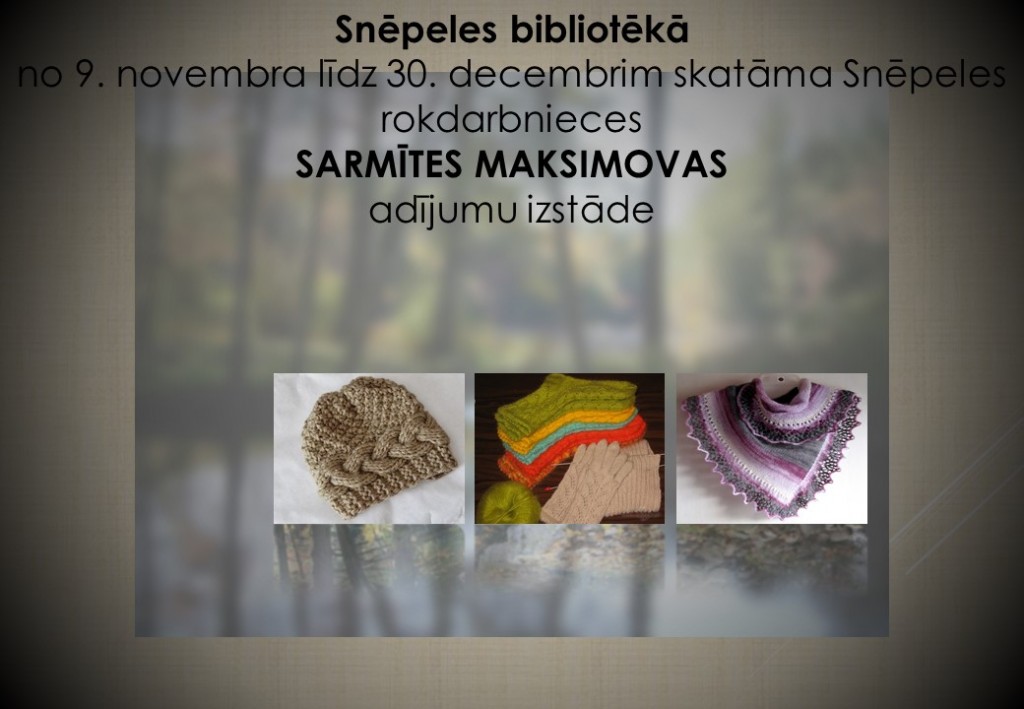 Snēpeles bibliotēkā no 9. novembra līdz 30. decembrim skatāmi Snēpelnieces Sarmītas Maksimovas adījumi. Nāciet, skatiet!
